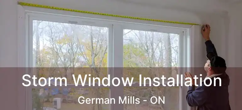  Storm Window Installation German Mills - ON