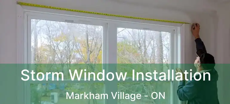 Storm Window Installation Markham Village - ON