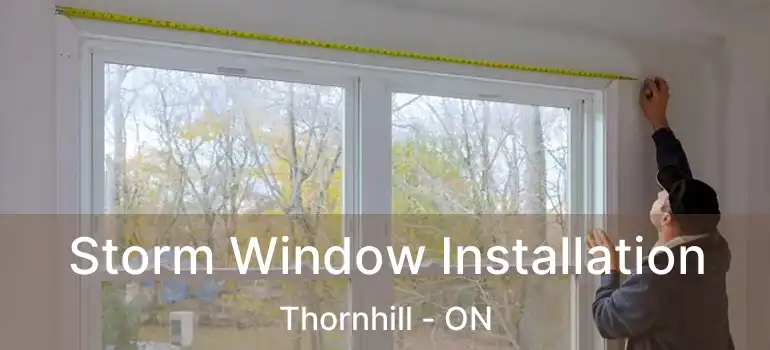  Storm Window Installation Thornhill - ON