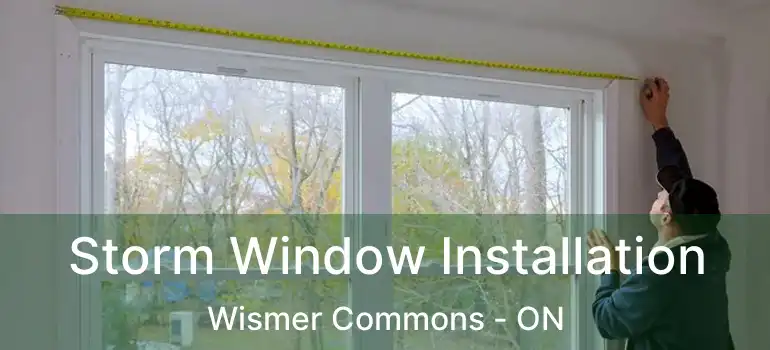  Storm Window Installation Wismer Commons - ON