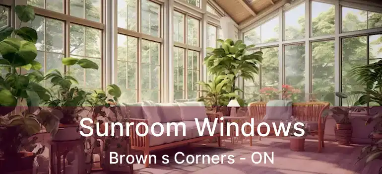  Sunroom Windows Brown s Corners - ON