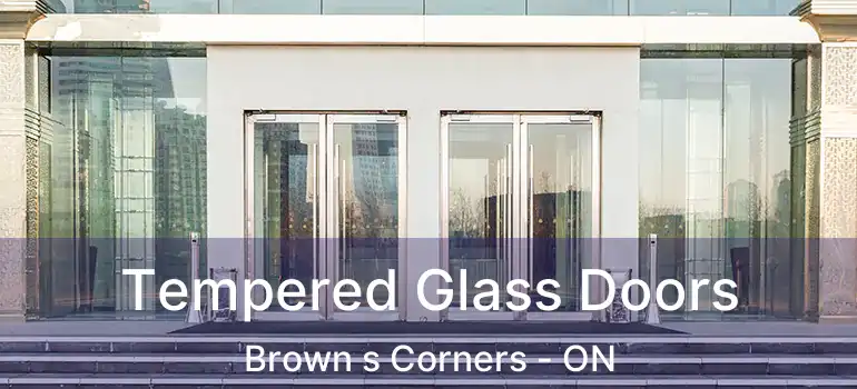  Tempered Glass Doors Brown s Corners - ON