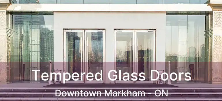  Tempered Glass Doors Downtown Markham - ON