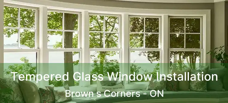  Tempered Glass Window Installation Brown s Corners - ON