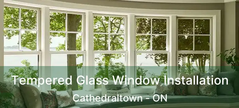  Tempered Glass Window Installation Cathedraltown - ON