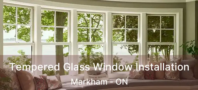  Tempered Glass Window Installation Markham - ON