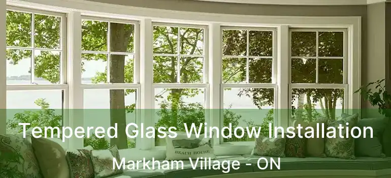  Tempered Glass Window Installation Markham Village - ON