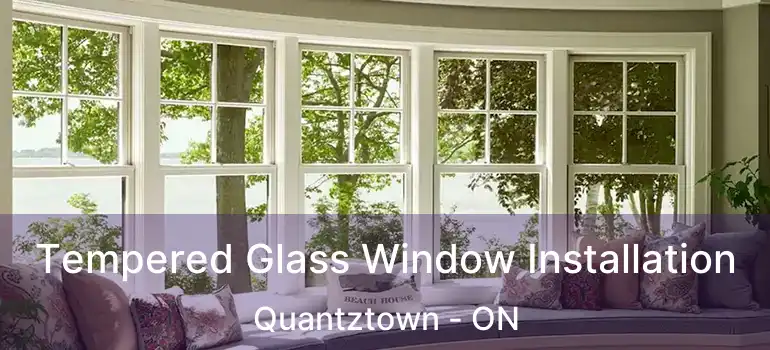  Tempered Glass Window Installation Quantztown - ON