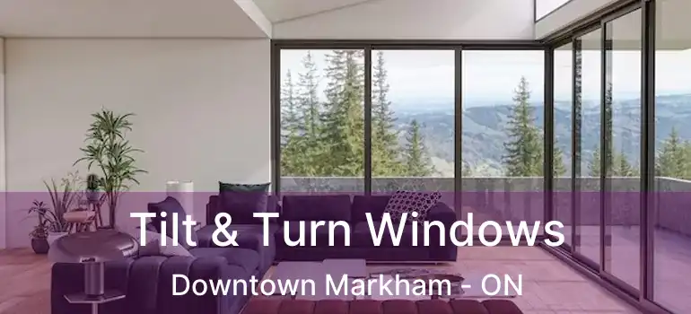  Tilt & Turn Windows Downtown Markham - ON
