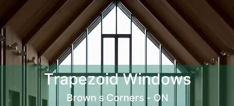  Trapezoid Windows Brown s Corners - ON
