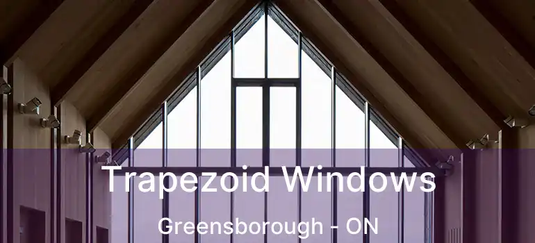  Trapezoid Windows Greensborough - ON