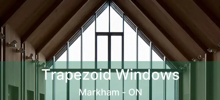  Trapezoid Windows Markham - ON