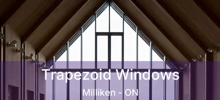  Trapezoid Windows Milliken - ON
