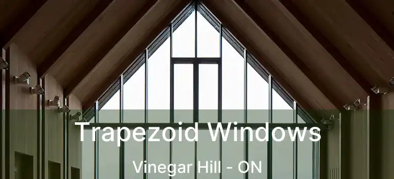  Trapezoid Windows Vinegar Hill - ON