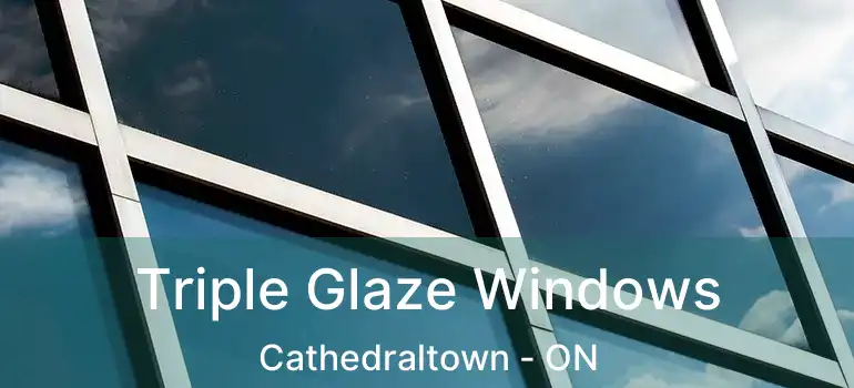  Triple Glaze Windows Cathedraltown - ON
