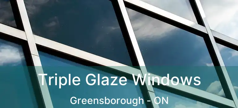  Triple Glaze Windows Greensborough - ON