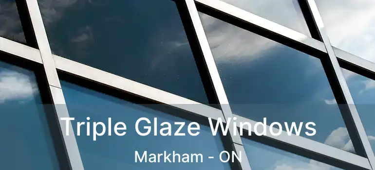  Triple Glaze Windows Markham - ON
