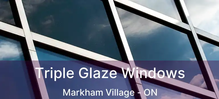  Triple Glaze Windows Markham Village - ON