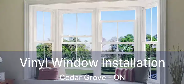  Vinyl Window Installation Cedar Grove - ON