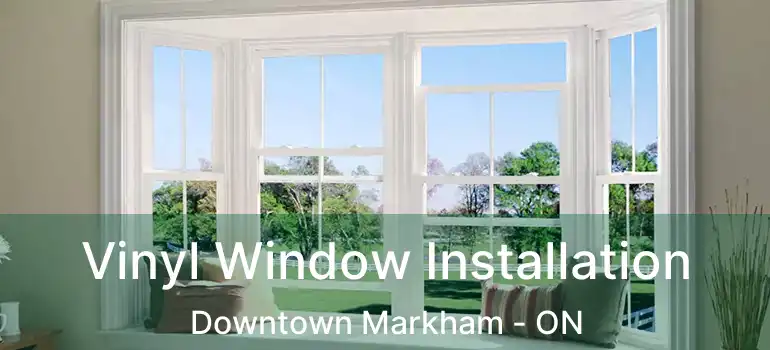  Vinyl Window Installation Downtown Markham - ON