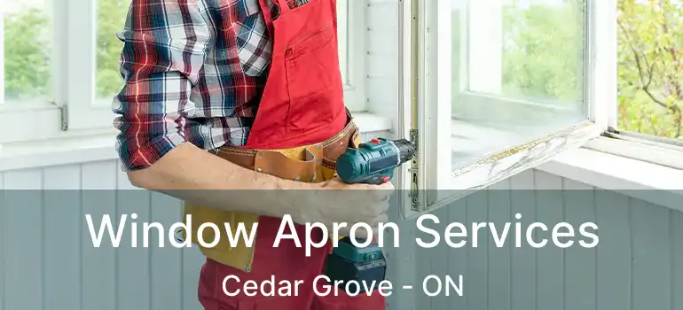  Window Apron Services Cedar Grove - ON