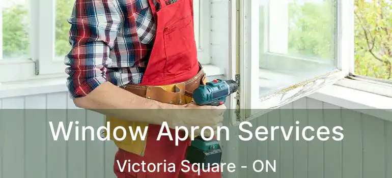  Window Apron Services Victoria Square - ON