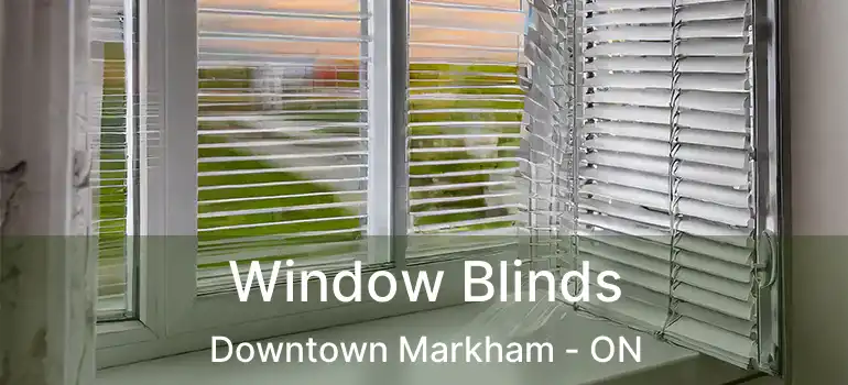  Window Blinds Downtown Markham - ON