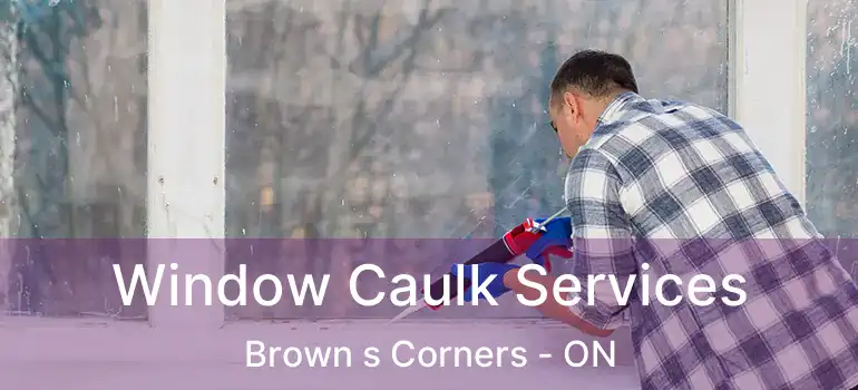  Window Caulk Services Brown s Corners - ON