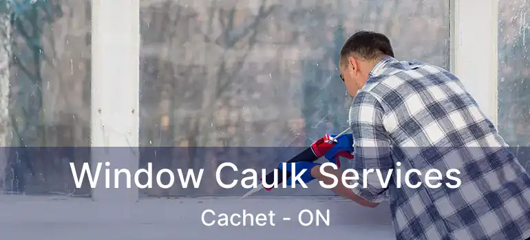  Window Caulk Services Cachet - ON