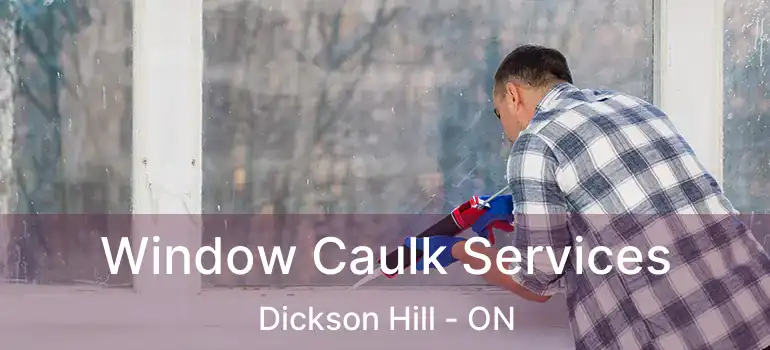  Window Caulk Services Dickson Hill - ON