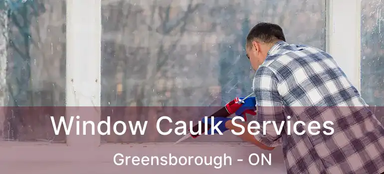  Window Caulk Services Greensborough - ON