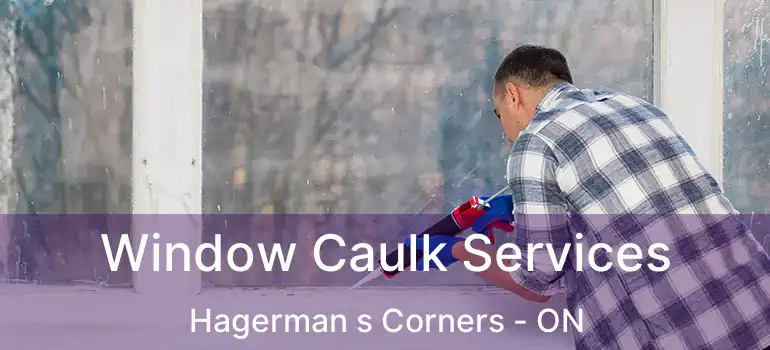  Window Caulk Services Hagerman s Corners - ON