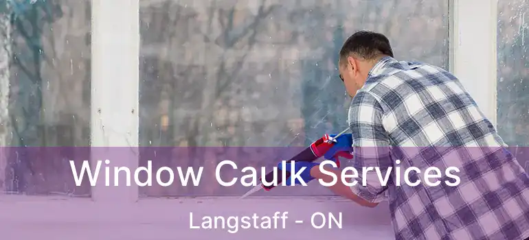  Window Caulk Services Langstaff - ON
