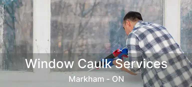  Window Caulk Services Markham - ON