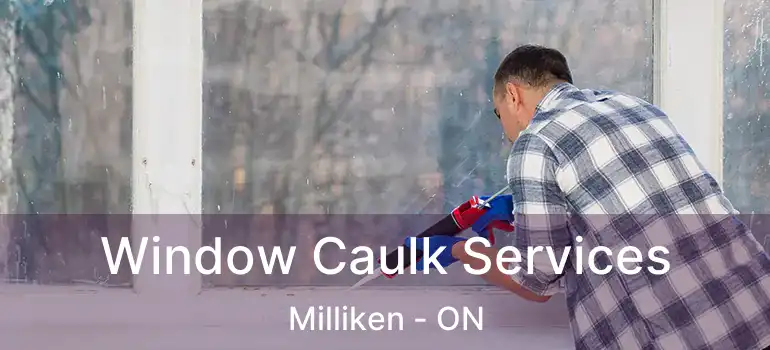  Window Caulk Services Milliken - ON
