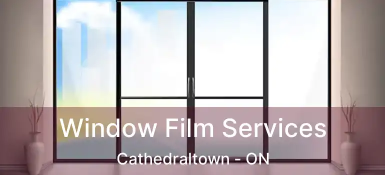 Window Film Services Cathedraltown - ON