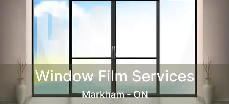  Window Film Services Markham - ON