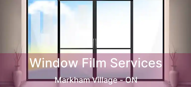  Window Film Services Markham Village - ON