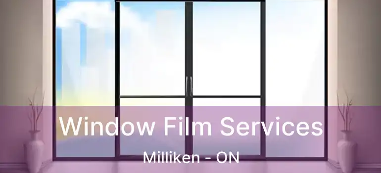 Window Film Services Milliken - ON