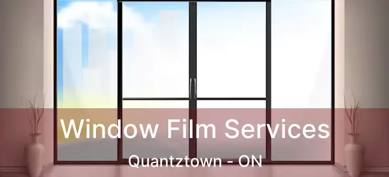 Window Film Services Quantztown - ON