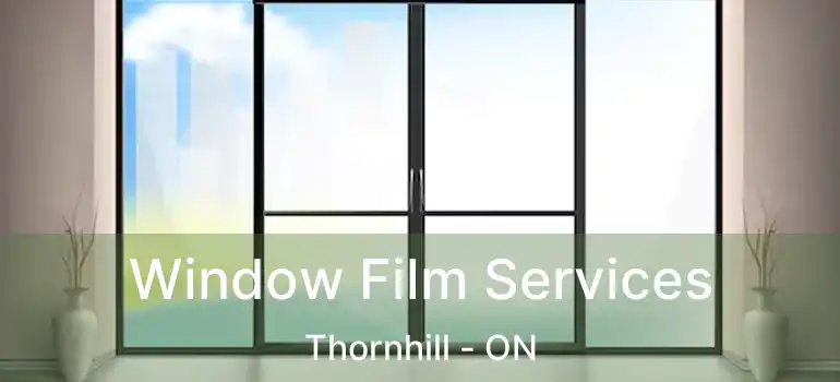  Window Film Services Thornhill - ON