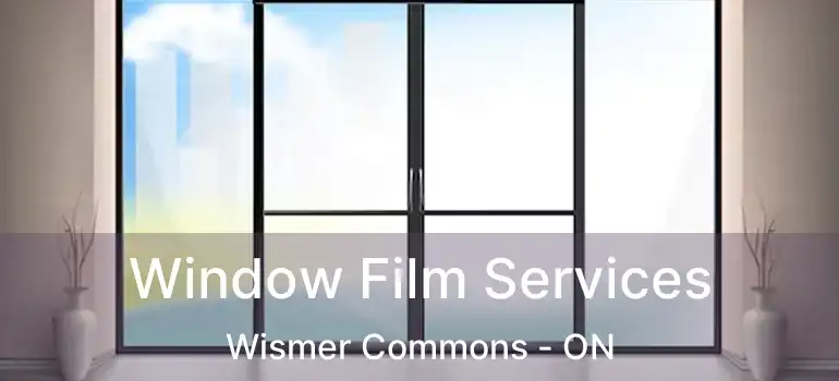  Window Film Services Wismer Commons - ON