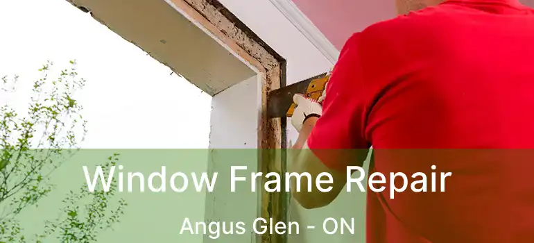  Window Frame Repair Angus Glen - ON