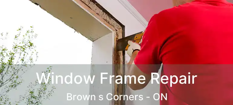  Window Frame Repair Brown s Corners - ON