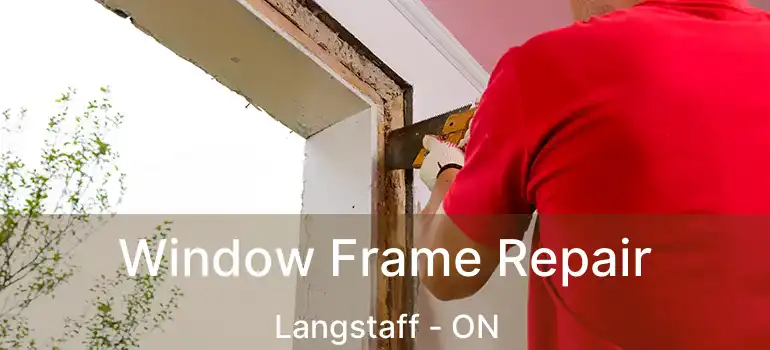  Window Frame Repair Langstaff - ON