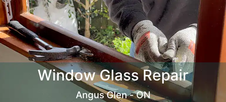  Window Glass Repair Angus Glen - ON