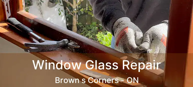  Window Glass Repair Brown s Corners - ON