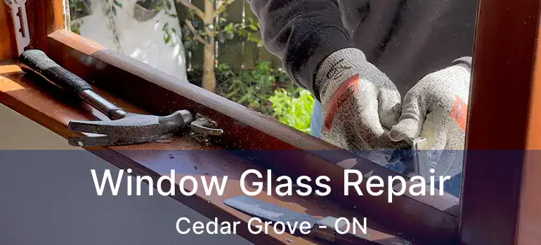  Window Glass Repair Cedar Grove - ON