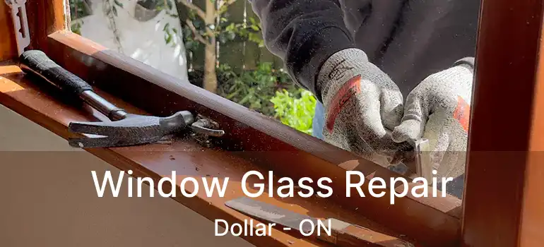  Window Glass Repair Dollar - ON