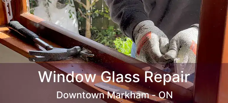  Window Glass Repair Downtown Markham - ON